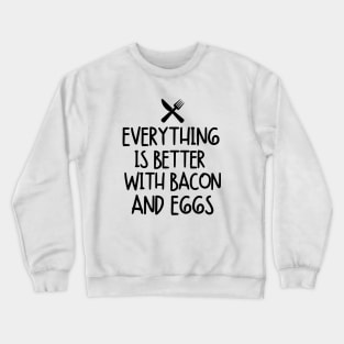 Everything is better with bacon and eggs Crewneck Sweatshirt